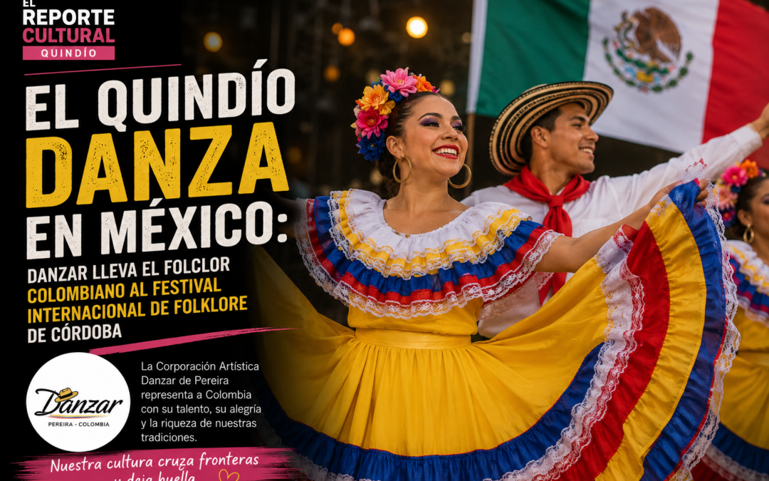 El Quindío danza en México: Danzar lleva el folclor colombiano al Festival Internacional de Folklore de Córdoba